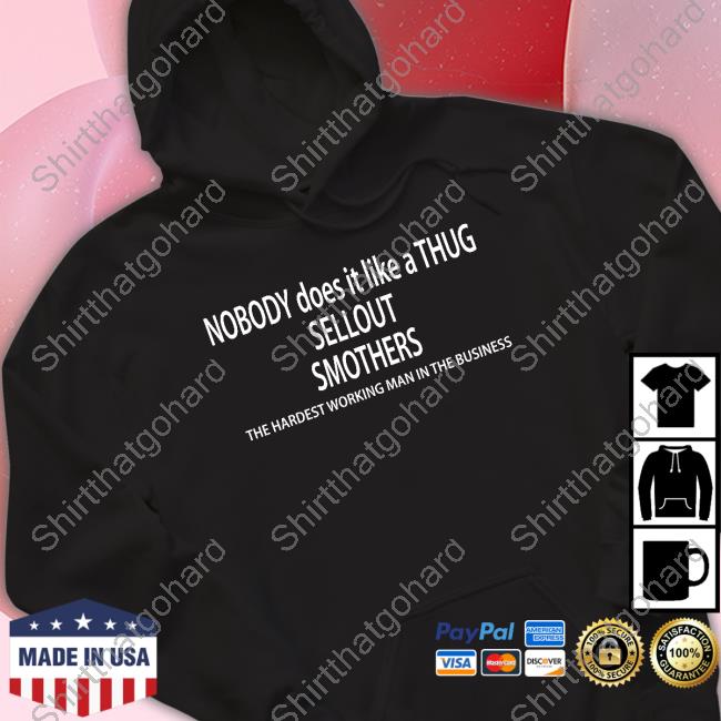 Official Pro Wrestling Tees Merch Nobody Does It Like A Thug Sellout Smothers Shirt