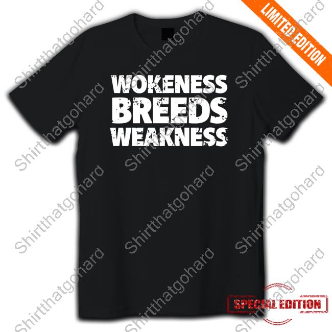 Wokeness Breeds Weakness Tee Shirt