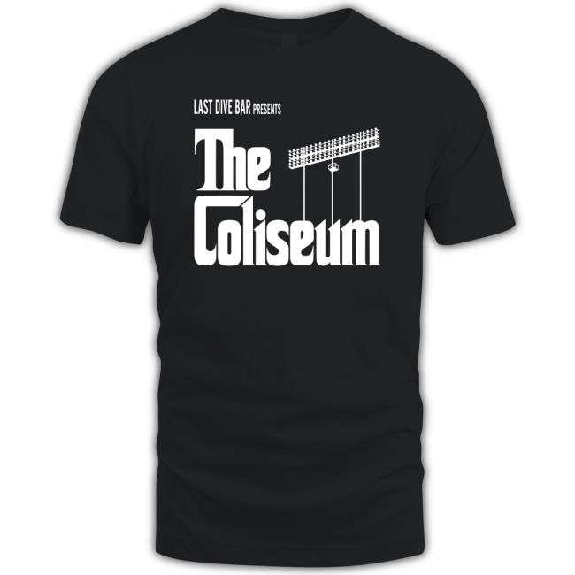 Last Dive Bar Presents The Coliseum TShirt