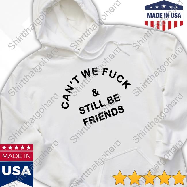 Official Kinky Memes Can't We Fuck & Still Be Friends T-Shirt