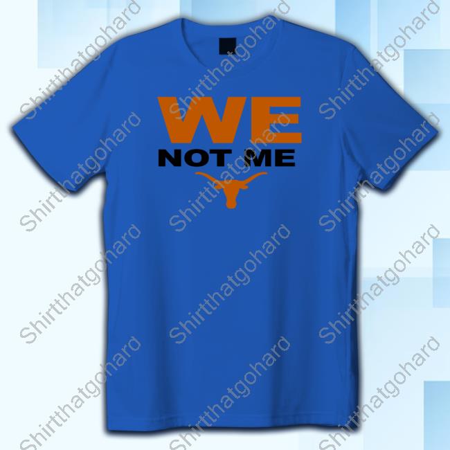 Official Texas Longhorns We Not Me Long Sleeve T Shirt Official Texas Football Texas Longhorns We Not Me Long Sleeve T Shirt