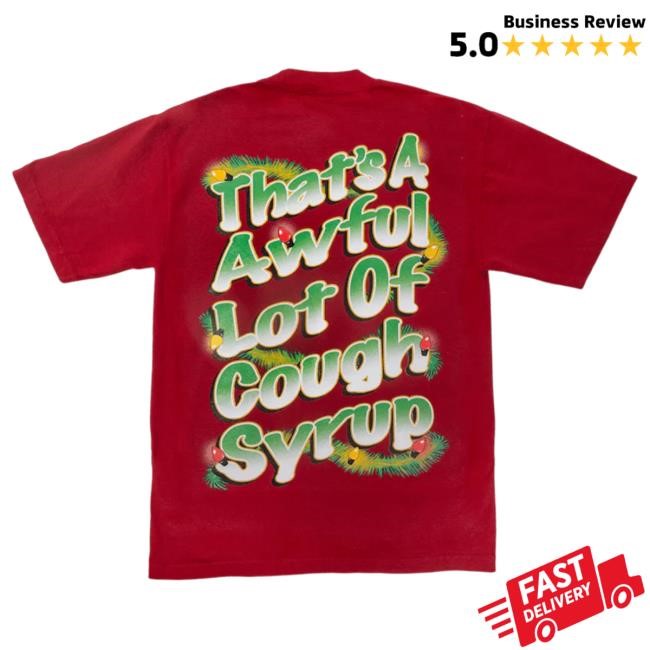 Official Thats A Awful Lot Of Cough Syrup Sippin' Hot Shirt