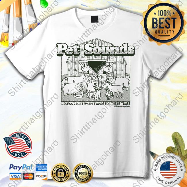 Animal Noises Pet Sounds I Guess I Just Wasn't Made For These Times Tee Shirt