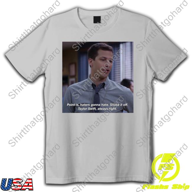 Official Jake Peralta Point Is Haters Gonna Hate Shake It Off Taylor Swift Always Right T Shirt