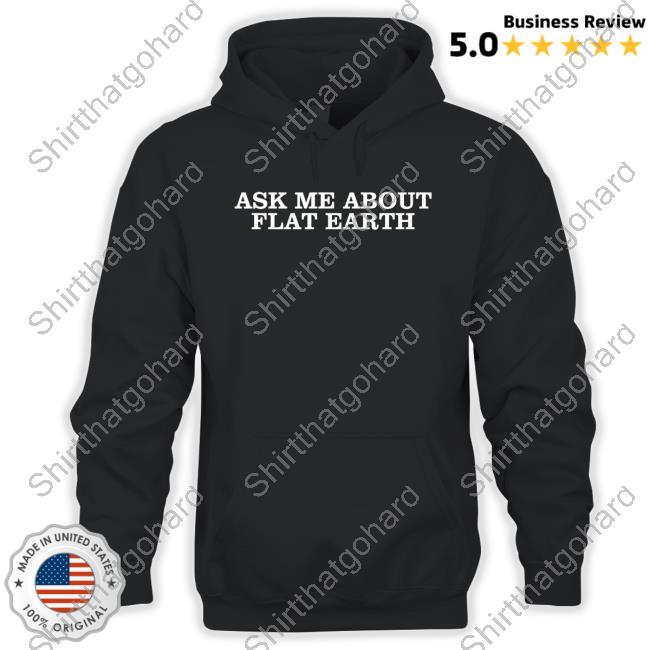 Ask Me About Flat Earth Sweatshirt