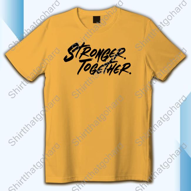 Stronger Together Tee Shirt