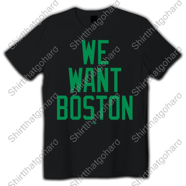 We Want Boston Shirt New