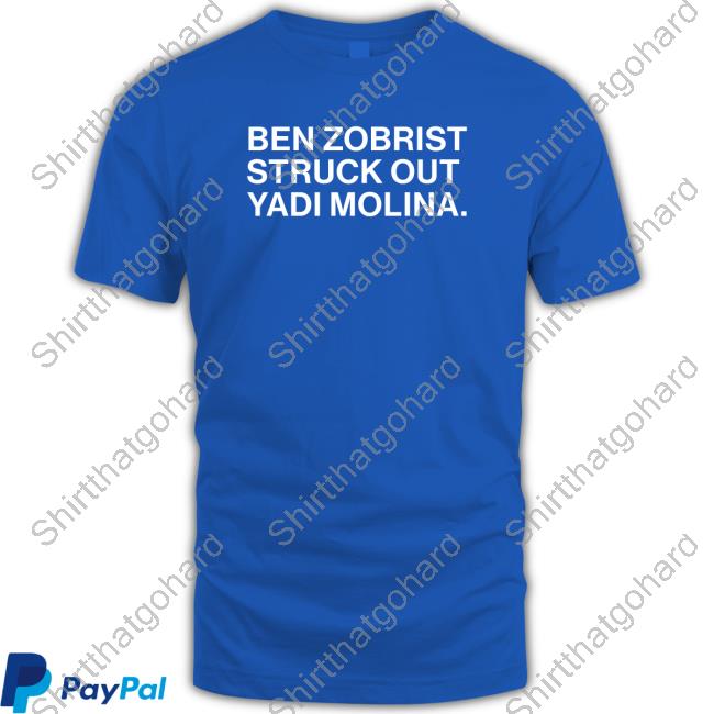 Obvious Shirts Merch Ben Zobrist Struck Out Yadi Molina Shirt