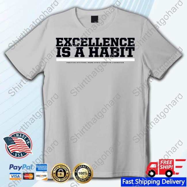 Wintshirt Store Excellence Is A Habit Fan Favorite Tee Shirt
