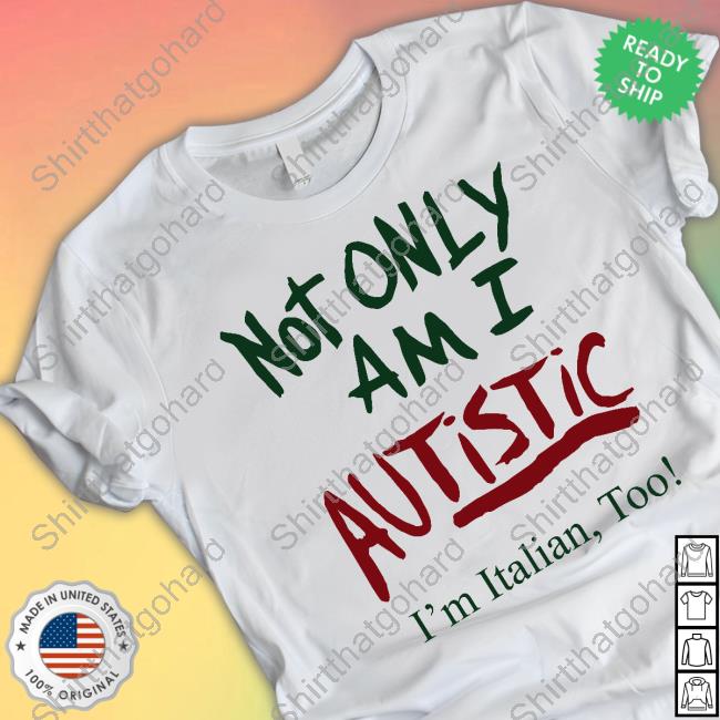 Mikey Musumeci Merch Not Only Am I Autistic I'm Italian Too Tee Shirt