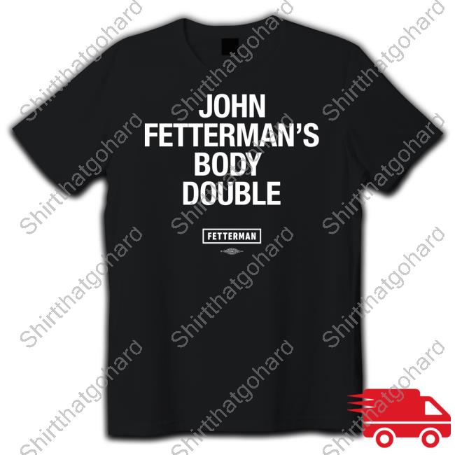 Official Fetterman Merch John Fetterman's Body Double T-Shirt
