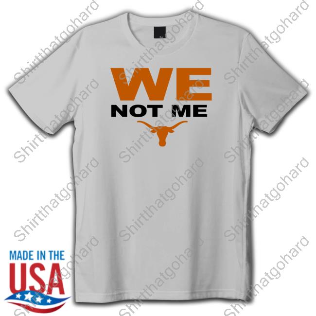 Official Texas Longhorns We Not Me Long Sleeve T Shirt Official We Not Me T-Shirt