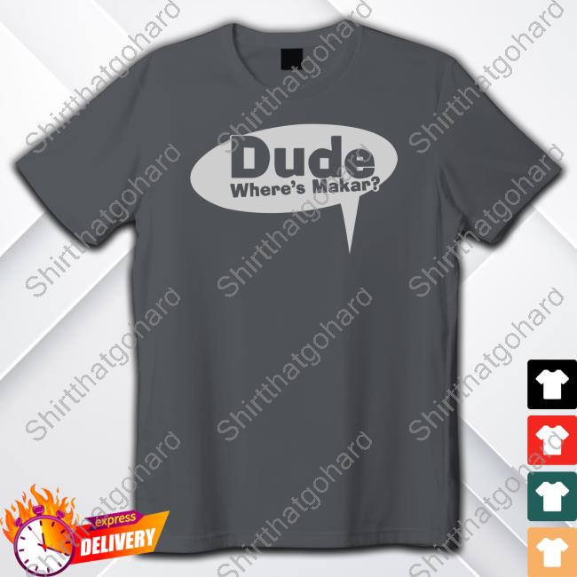 Official Dude Where's Makar T-Shirt