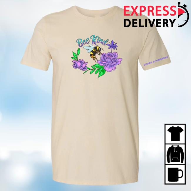 Official Chaos And Kindness Store Bee Kind Shirts Natural