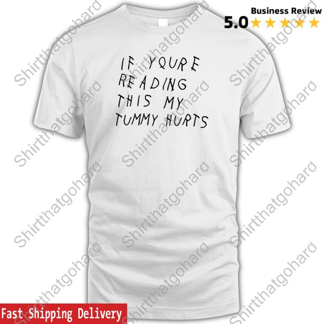 Shitheadsteve Merch If You're Reading This My Tummy Hurts Tee Shirt