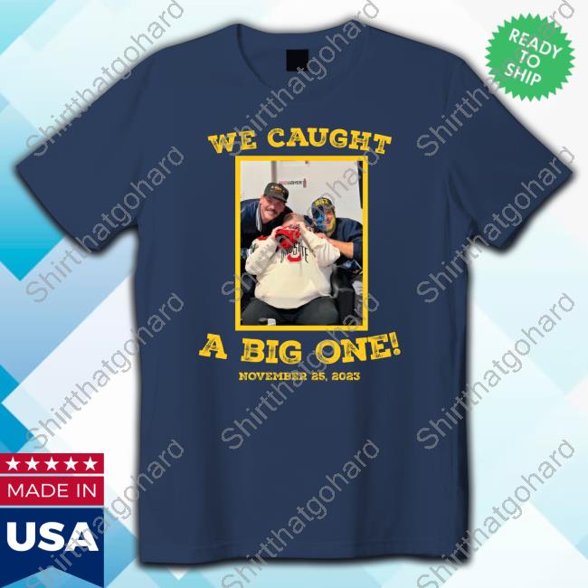 Official Barstool Sports Store We Caught A Big One November 25 2023 T-Shirt