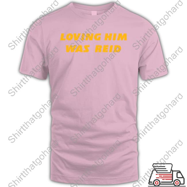 Loving Him Was Reid Version Shirts