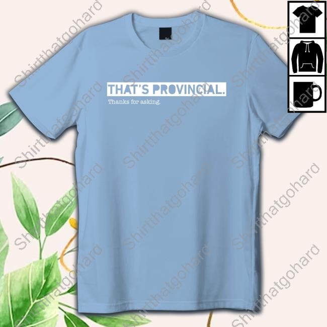 Official Mayor Cam Guthrie That's Provincial Thanks For Asking Shirt