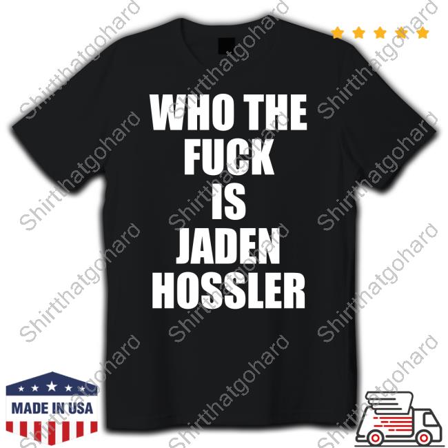 Official Aden Access Who The Fuck Is Jaden Hossler Shirt