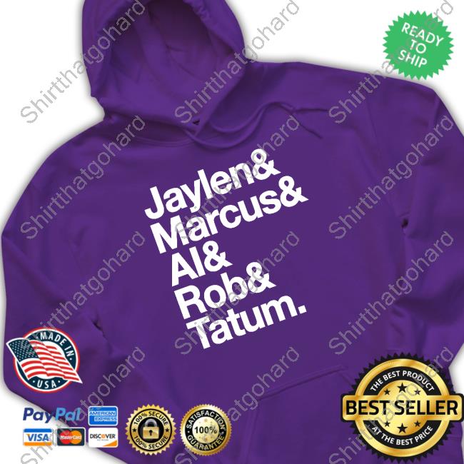 Official Jaylen & Marcus & Al & Rob & Tatum Sweatshirt